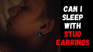 Can I Sleep With Stud EarringsCan I Sleep With Stud Earrings