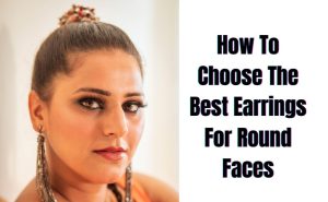 Best Earrings For Round Faces