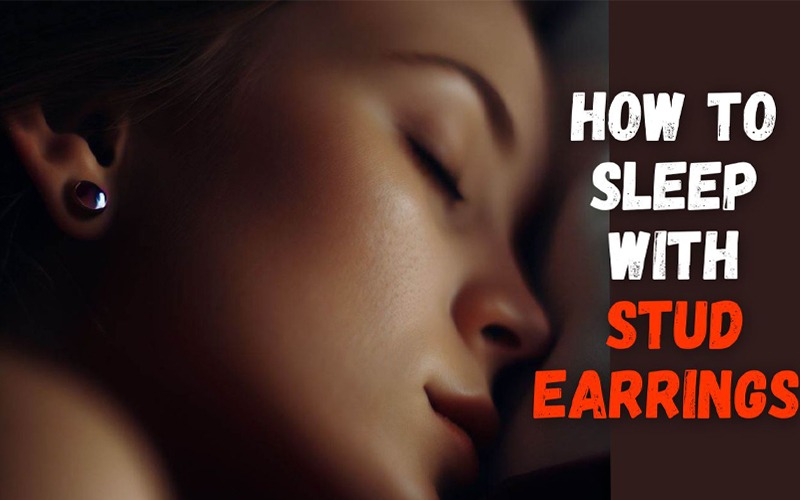 How To Sleep With Stud Earrings