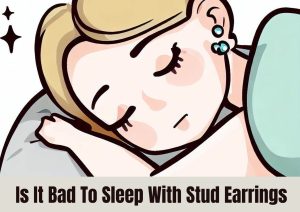 Is It Bad To Sleep With Stud Earrings
