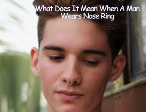 What Does It Mean When A Man Wears Nose Ring